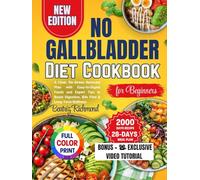 No Gallbladder Diet Cookbook for Beginners: A Clear, No-Stress Recovery Plan with Easy-to-Digest Foods and Expert Tips to Boost Digestion, Bile Flow & Long-Term Wellness
