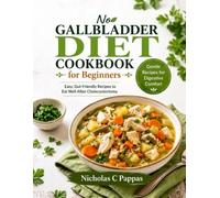 No Gallbladder Diet Cookbook for Beginners: Easy, Gut-Friendly Recipes to Eat Well After Cholecystectomy