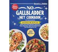 No Gallbladder Diet Cookbook for Beginners: Quick and Tasty Recipes Tailored for Easy Digestion, Balanced Metabolism, and Soothing the Gut