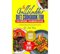NO GALLBLADDER DIET COOKBOOK FOR DIVERSE AMERICANS: Delicious Recipes, Practical Tips for seniors, 30-Day Meal Plan for a Balanced Diet and Healthy Metabolism