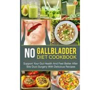 No Gallbladder Diet Cookbook: Support Your Gut Health And Feel Better After Bile Duct Surgery With Delicious Recipes