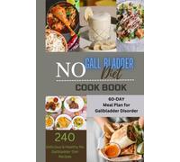 No Gallbladder Diet Cookbook: The Ultimate Guide to a Gall Bladder - Free Diet: 240 Delicious, Healthy and Quick Recipes to Rebalance Your Metabolism After Gall Bladder Removal Surgery