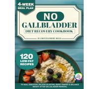 No-Gallbladder Diet Recovery Cookbook: 120 Low-Fat Recipes & 4-Week Meal Plan to Heal Digestion, Relieve Bloating, Boost Energy & Balance Weight After Cholecystectomy