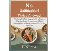 No Gallbladder? Thrive Anyway!: The Complete Post-Surgery Guide to Restore Digestion, Boost Metabolism, and Enjoy Delicious, Easy-to-Digest Recipes with a 28-Day Meal Plan