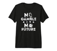 No Gamble No Future Gambling Casino Funny Poker Player Premium T-Shirt