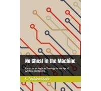 No Ghost in the Machine: Essays on an Anglican Theology for the Age of Artificial Intelligence