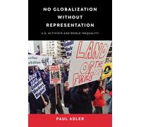 No Globalization Without Representation : U.S. Activists and World Inequality