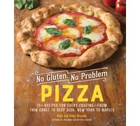 No Gluten, No Problem Pizza : 75+ Recipes for Every Craving - from Thin Crust to Deep Dish, New York to Naples