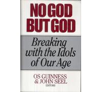 No God But God: Breaking with the Idols of Our Age