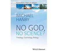 No God, No Science: Theology, Cosmology, Biology (Illuminations: Theory & Religion)