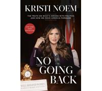 No Going Back : The Truth on What's Wrong with Politics and How We Move America Forward