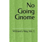 No Going Gnome: William's Way, Vol. 1