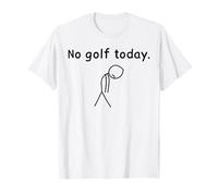No Golf Today Funny Sad Golfer Golfers Player Lover Fan T-Shirt