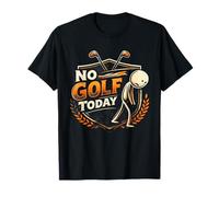 No Golf Today Funny Sad Golfer Stick Sarcastic Figure T-Shirt