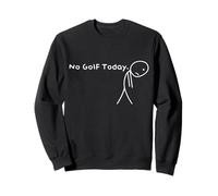 No Golf Today Funny Sad Stickman Golfer golfers men women Sweatshirt
