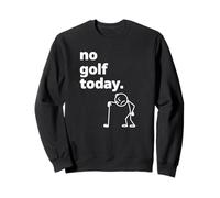 No Golf Today Funny Sad Stickman Golfer golfers men women Sweatshirt
