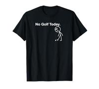 No Golf Today Funny Sad Stickman Golfer Golfers Men Women T-Shirt