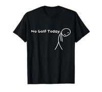 No Golf Today Funny Sad Stickman Golfer golfers men women T-Shirt