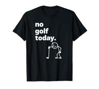 No Golf Today Funny Sad Stickman Golfer Golfers Men Women T-Shirt