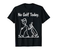 No Golf Today Funny Sad Stickman Golfer Men Women T-Shirt