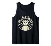 No Golf Today Sad Golfer Funny Golf Humor Tank Top