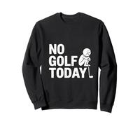 No Golf Today Sarcastic Golfer Sad Stick Man Golfing Joke Sweatshirt