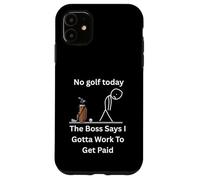 No Golf Today The Boss Says Gotta Work Funny Tee Case for iPhone 11