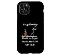 No Golf Today The Boss Says Gotta Work Funny Tee Case for iPhone 11 Pro