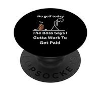 No Golf Today The Boss Says Gotta Work Funny Tee PopSockets Adhesive PopGrip