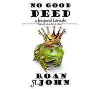 No Good Deed: A Fractured Fairy Tale based on a true story