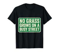 No Grass Grows On A Busy Street T-Shirt