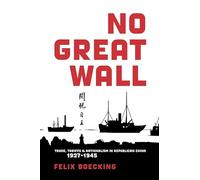 No Great Wall: Trade, Tariffs, and Nationalism in Republican China, 1927-1945 (Harvard East Asian Monographs): 397