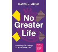 No Greater Life: Embracing God's Design for Wholehearted Love (The No Greater Trilogy)