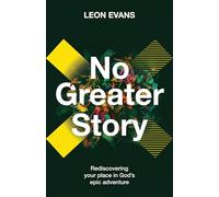 No Greater Story: Rediscovering your place in God's epic adventure: 1 (The No Greater Trilogy)