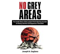 No Grey Areas: The Inside Story of the Largest Point Shaving Scandal in History and the Consequences Thereafter