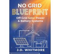 No Grid Blueprint: Off-Grid Solar Power & Battery Systems (No Grid Blueprint Series)