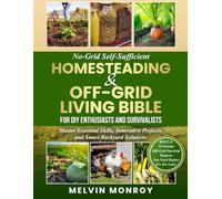 No-Grid Self-Sufficient Homesteading & Off-Grid Living BIBLE for DIY Enthusiasts and Survivalists: Master Essential Skills, Innovative Projects, and Smart Backyard Solutions