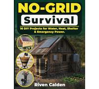 No-grid Survival: 16 DIY Projects for Water, Heat, Shelter, & Emergency Power. (1)