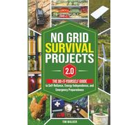 No Grid Survival Projects 2.0: The Do-It-Yourself Guide To Self-Reliance, Energy Independence, And Emergency Preparedness (Tim Walker's Survival Series)