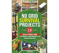 No Grid Survival Projects 2.0: The Do-It-Yourself Guide To Self-Reliance, Energy Independence, And Emergency Preparedness (Tim Walker's Survival Series)