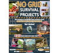 NO GRID SURVIVAL PROJECTS: Your Roadmap to Sustainable Living and Green Future with Easy, Realistic Projects from Earth to Sky