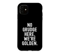 no grudge here were golden Sarcastic Witty Humor Case for iPhone 11