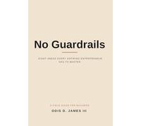 No Guardrails: The Eight Areas Every Aspiring Entrepreneur Has to Master (The 4 Data Points System)