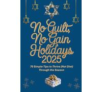 No Guilt, No Gain Holidays 2025: 70 Simple Tips to Thrive (Not Diet) Through the Season