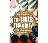 No Guts, No Glory: How to Build Youth Work That Lasts