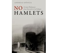 No Hamlets : German Shakespeare from Nietzsche to Carl Schmitt