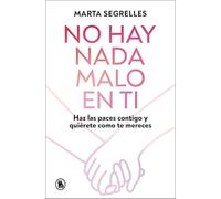 No Hay NADA Malo En Ti / There Is Nothing Wrong with You: Haz las paces contigo y quiérete como mereces (Bruguera Tendencias)