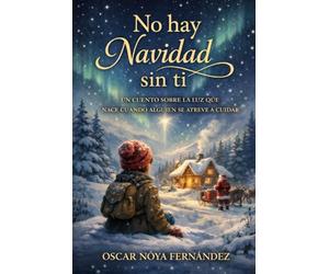 NO HAY NAVIDAD SIN TI: UN CUENTO SOBRE LA LUZ QUE NACE CUANDO ALGUIEN SE ATREVE A CUIDAR