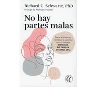 No hay partes malas: Sanar el trauma y recobrar la plenitud con el modelo Sistemas de familia interna