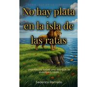 No hay plata en la isla de las ratas: Una fábula sobre una isla que se quedó sin nada (Isla de la Libertad)
